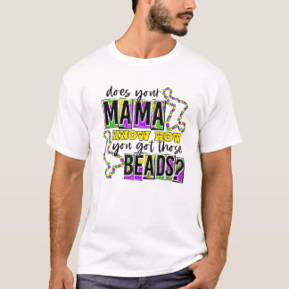 Camiseta Sua Mãe Sabe Como Conseguiu Essas Miçangas Mardi?