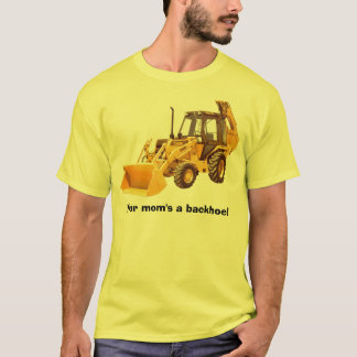 Camiseta Sua mãe um backhoe!