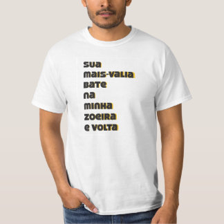 Camiseta Sua mais-valia bate na minha zueira e volta
