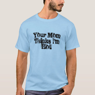 Camiseta Sua mamã pensa que eu estou quente