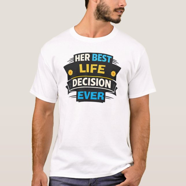 Camiseta Sua Melhor Decisão de Vida Engraçada Marido (Frente)