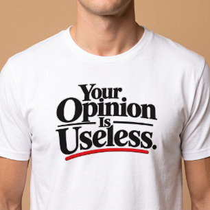 Camiseta Sua opinião é inútil.
