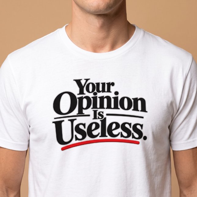 Camiseta Sua opinião é inútil. (Criador carregado)