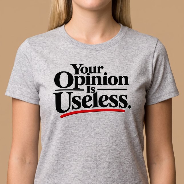 Camiseta Sua opinião é inútil. (Criador carregado)