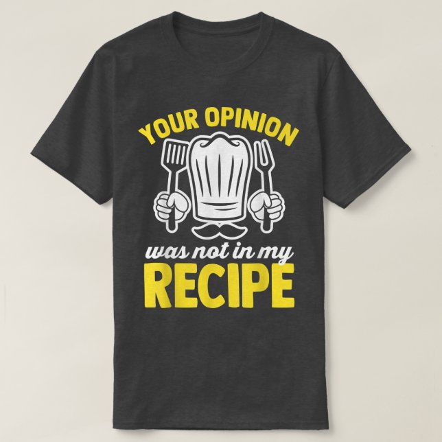 Camiseta Sua opinião não estava na minha receita cozinhando (Frente do Design)