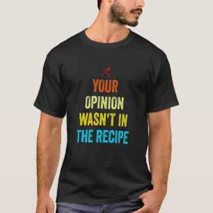 Camiseta Sua opinião não estava na Receita Engraçada Chef C
