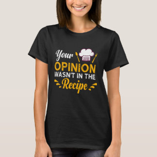 Camiseta Sua opinião não estava na receita sabor da comida 
