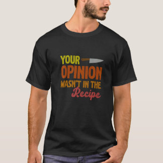 Camiseta Sua opinião não estava no chefe do Cozinhar de rec