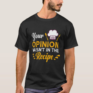Camiseta Sua opinião não estava no gosto de receitas do loc