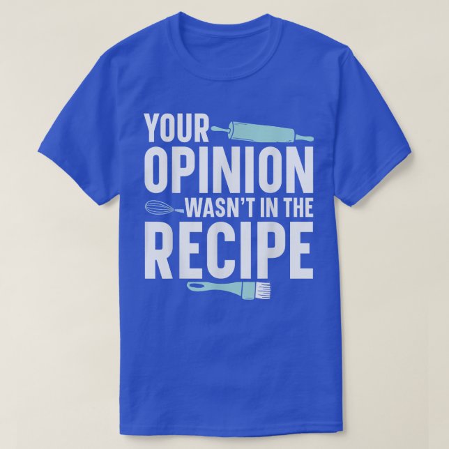 Camiseta Sua opinião não estava no padeiro de receitas (Frente do Design)