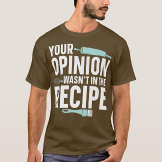 Camiseta Sua opinião não estava no padeiro de receitas