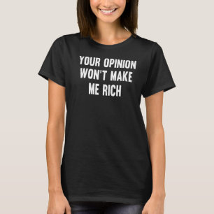 Camiseta Sua opinião não me fará rico