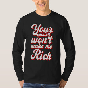 Camiseta Sua Opinião Não Me Fará Rico ---
