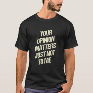 Camiseta Sua opinião não me importa o fundo sarcástico