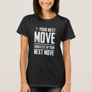 Camiseta Sua Próxima Movimentação Deve Configurar Sua Próxi