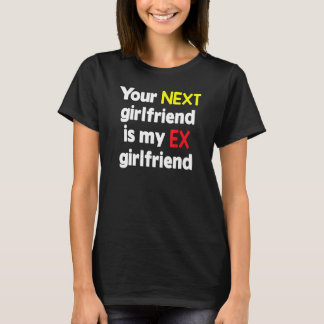 Camiseta Sua próxima namorada é minha ex-namorada Sarcasmo