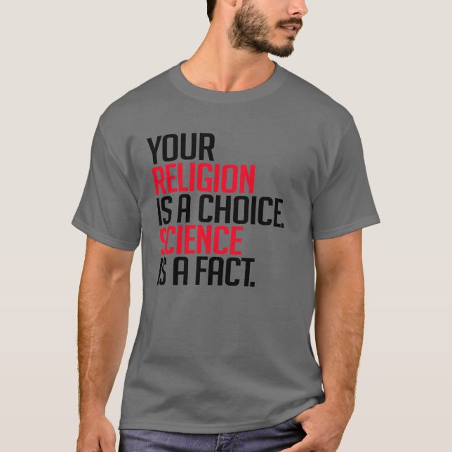 Camiseta Sua religião é uma escolha e a ciência é um fato (Frente)
