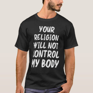 Camiseta Sua Religião Não Controlará Meu Corpo Mulheres