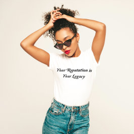 Camiseta "Sua reputação é seu legado"