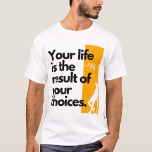 Camiseta Sua vida é o resultado de suas escolhas.
