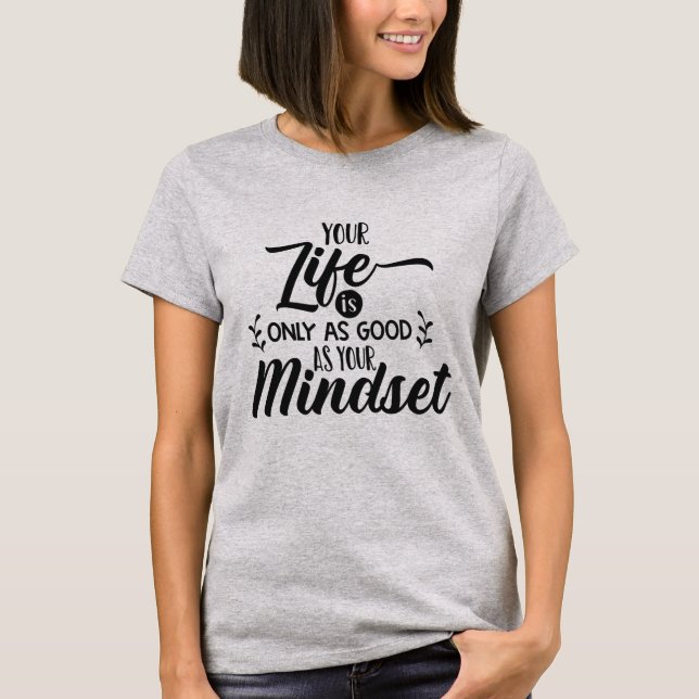 Camiseta Sua vida é tão boa quanto sua mentalidade (Frente)
