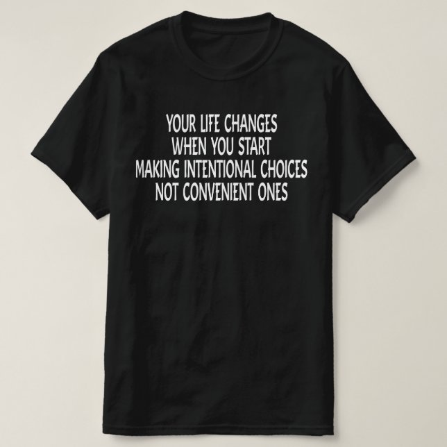 Camiseta Sua Vida Muda Quando Você Começa a Fazer Mudanças (Frente do Design)
