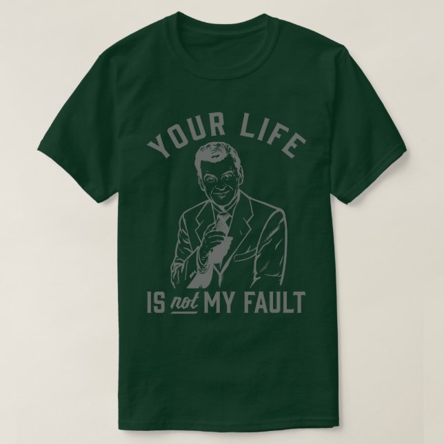 Camiseta Sua Vida Não É Minha Culpa (Frente do Design)
