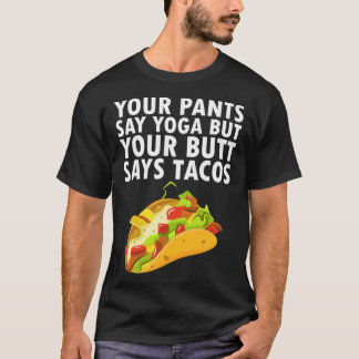 Camiseta Suas Calças Dizem Ioga Mas Seu Bumbum Diz Tacos