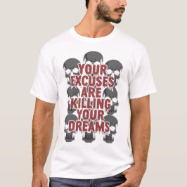 Camiseta Suas Desculpas Estão Matando Seus Sonhos