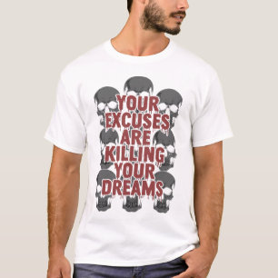 Camiseta Suas Desculpas Estão Matando Seus Sonhos