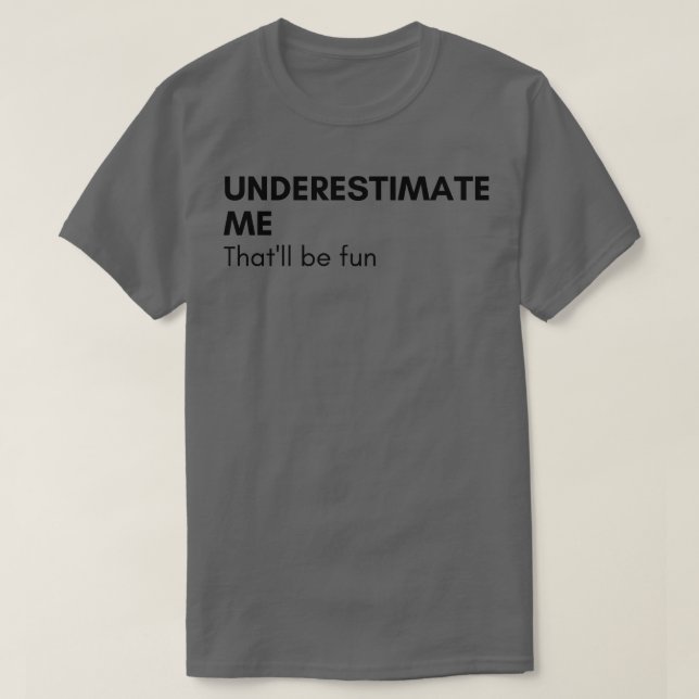 Camiseta Subestime-Me Que Seja Engraçado Dizer Sarcástico (Frente do Design)