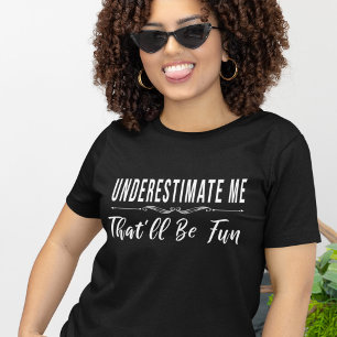 Camiseta Subestime-Me Que Será Divertido Dizer