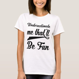 Camiseta Subestime-me que será divertido - quo motivaciona