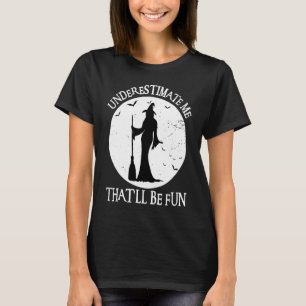 Camiseta Subestime-Me Que Será Feiticeira Divertida No Dia