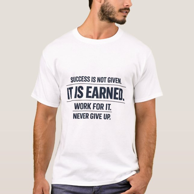 Camiseta Success Is Not Given. It Is Earned. (Frente)