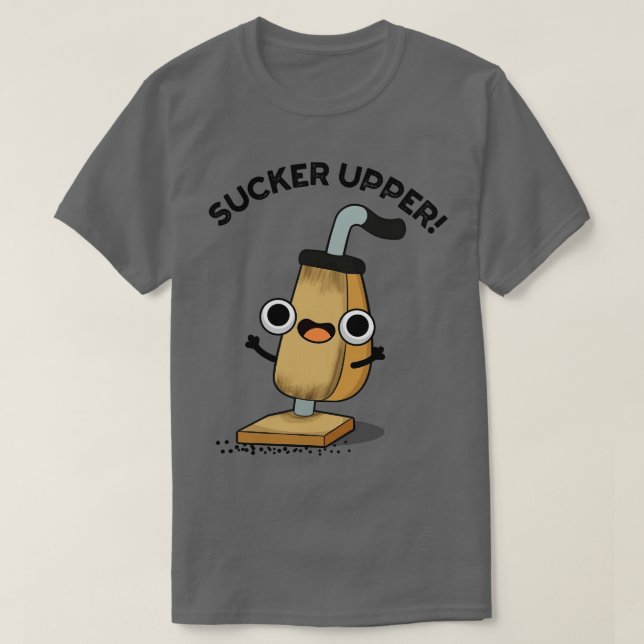 Camiseta Sucker Upper Funny Vacuum Cleaner Pun 1 (Frente do Design)