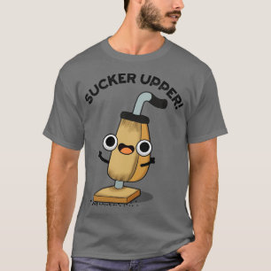 Camiseta Sucker Upper Funny Vacuum Cleaner Pun 1