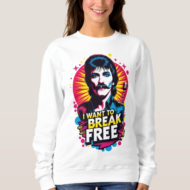 Camiseta Sudadera I Want to Break Free (Frente)