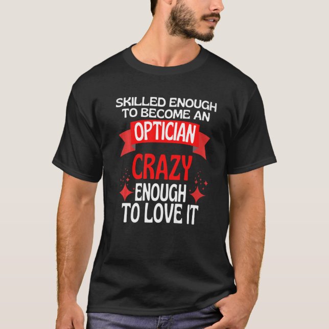 Camiseta Suficiente Para Se Tornar Um Óptico (Frente)