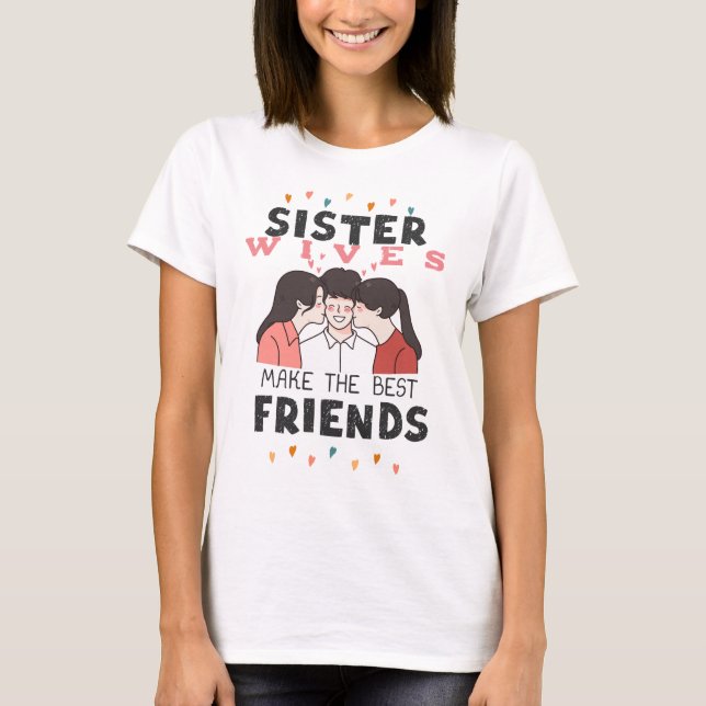 Camiseta Sujeira (Esposas Irmãs Fazem Os Melhores Amigos) (Frente)
