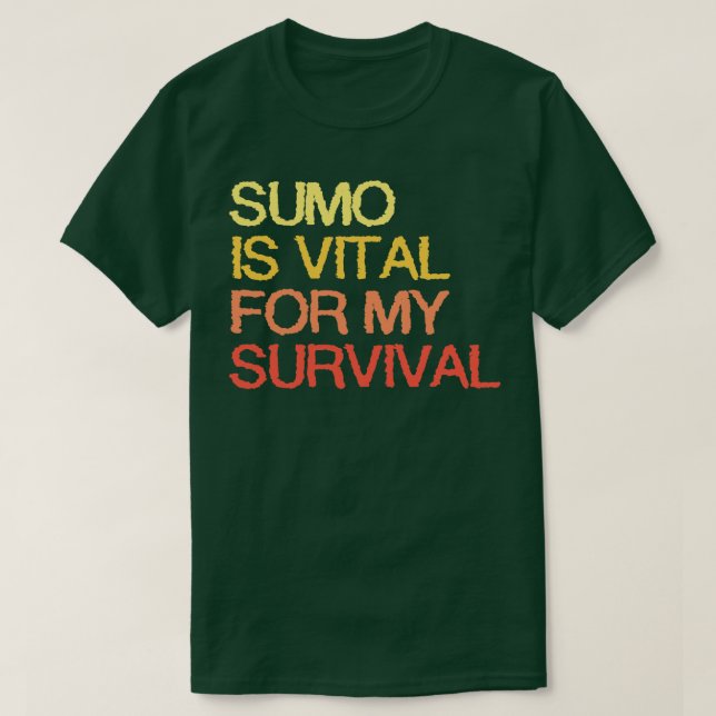 Camiseta Sumo É Vital Para A Minha Sobrevivência (Frente do Design)