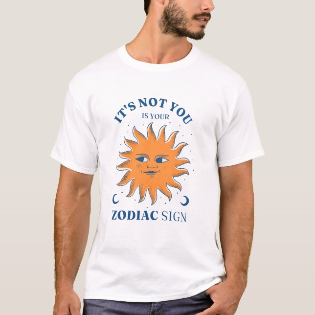Camiseta Sun Engraçado Não é você É seu sinal de Zodiac (Frente)