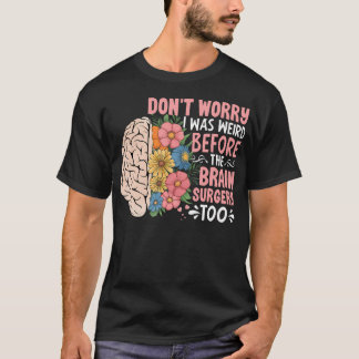 Camiseta Sunflower Don't Worry I Was Weird Before The Brain