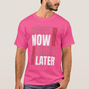 Camiseta Suor Agora Brilha Mais Tarde - Motivação Da Malhaç