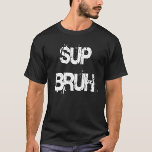 Camiseta Sup Bruh - O que se passa, cara, cara engraçado