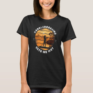 Camiseta Sup Paddleboard Me Leva Uma Garota Molhada Su
