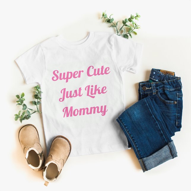 Camiseta Super Bonita Como Mamãe (Criador carregado)