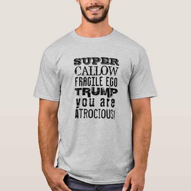 Camiseta Super Callow Fragile Ego, Trump Você É Atrocioso (Frente)