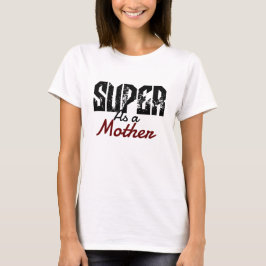 Camiseta super como mãe mãe mãe mamãe, personalize
