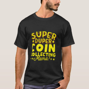 Camiseta Super Duper Coin Coletando Numismática Mamã